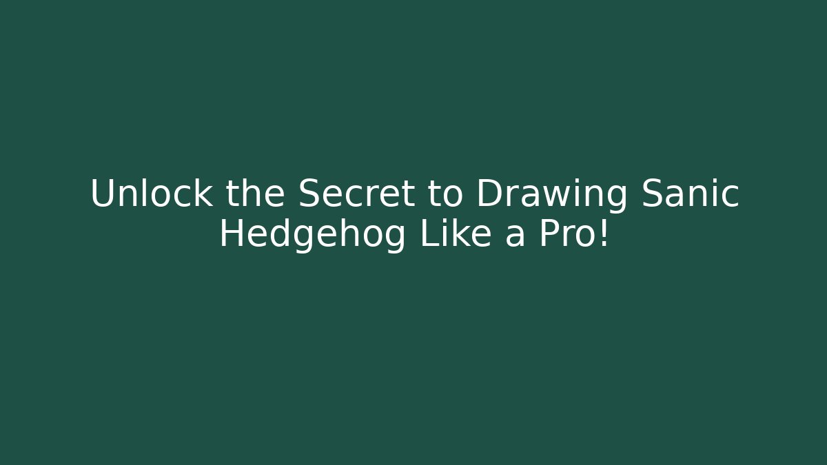 Unlock the Secret to Drawing Sanic Hedgehog Like a Pro!