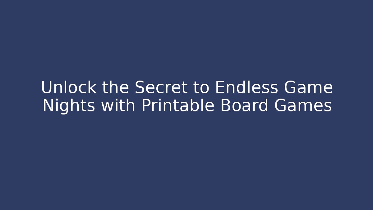 Unlock the Secret to Endless Game Nights with Printable Board Games