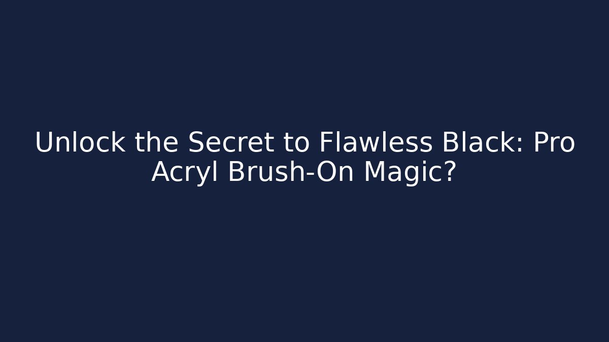Unlock the Secret to Flawless Black: Pro Acryl Brush-On Magic?