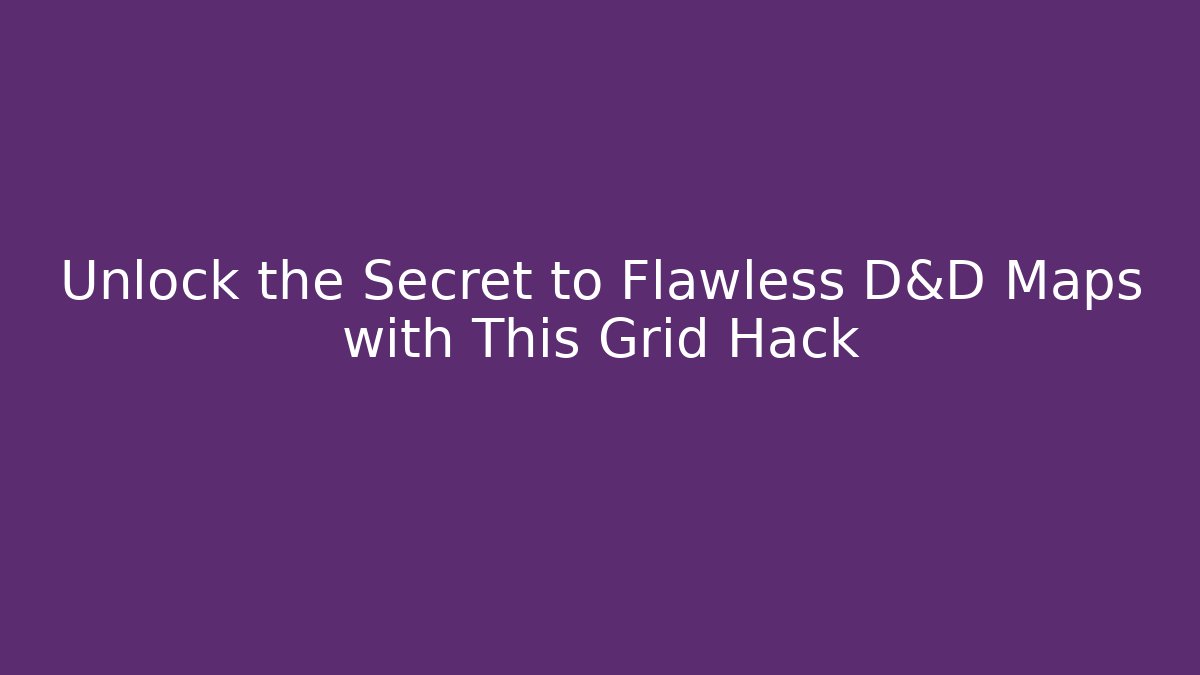 Unlock the Secret to Flawless D&D Maps with This Grid Hack - Create More Assets