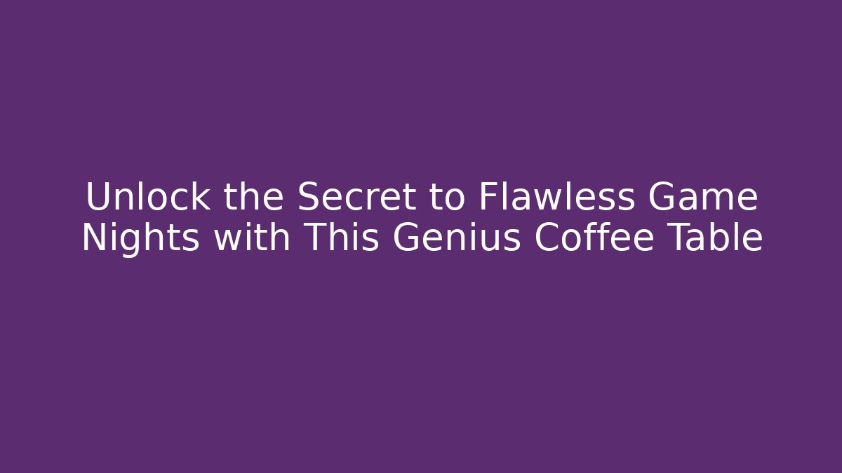 Unlock the Secret to Flawless Game Nights with This Genius Coffee Table