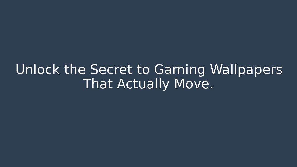 Unlock the Secret to Gaming Wallpapers That Actually Move.