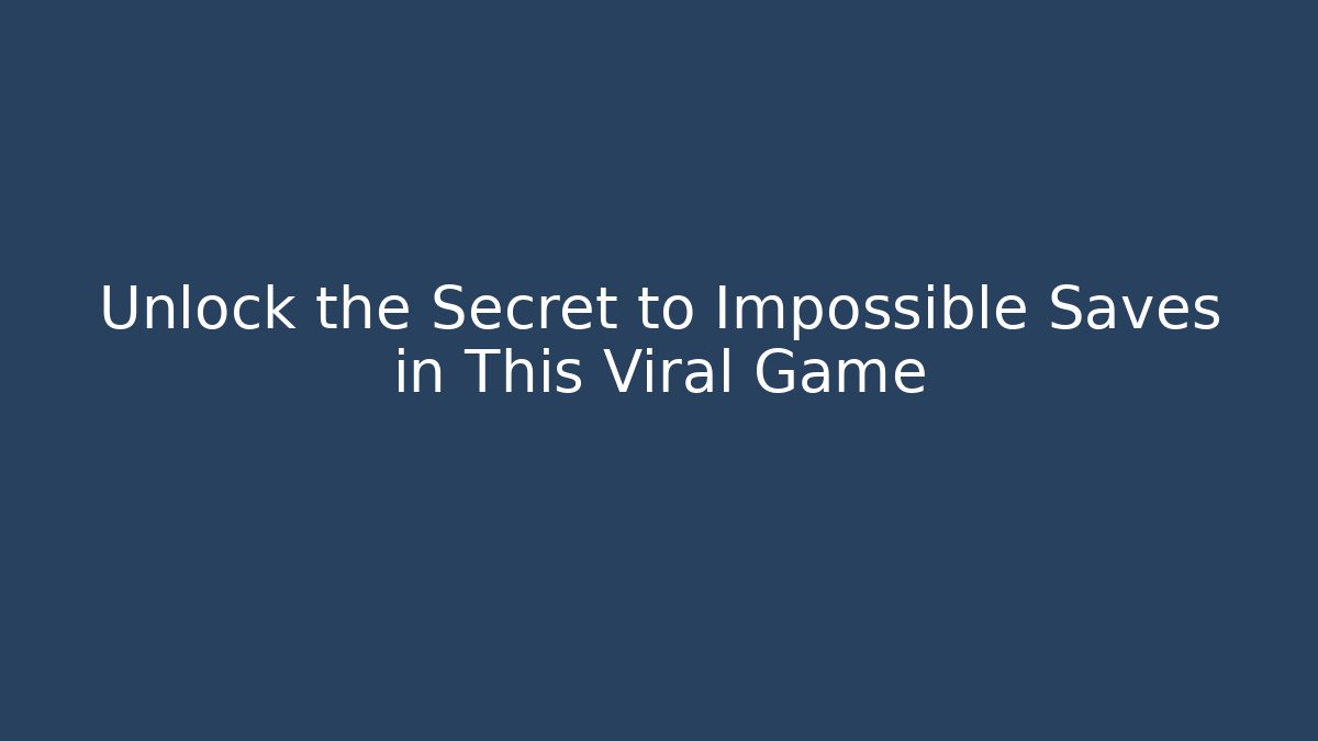 Unlock the Secret to Impossible Saves in This Viral Game