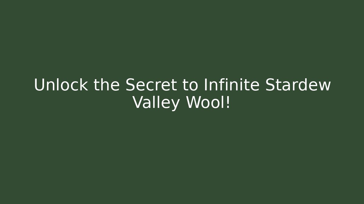 Unlock the Secret to Infinite Stardew Valley Wool!