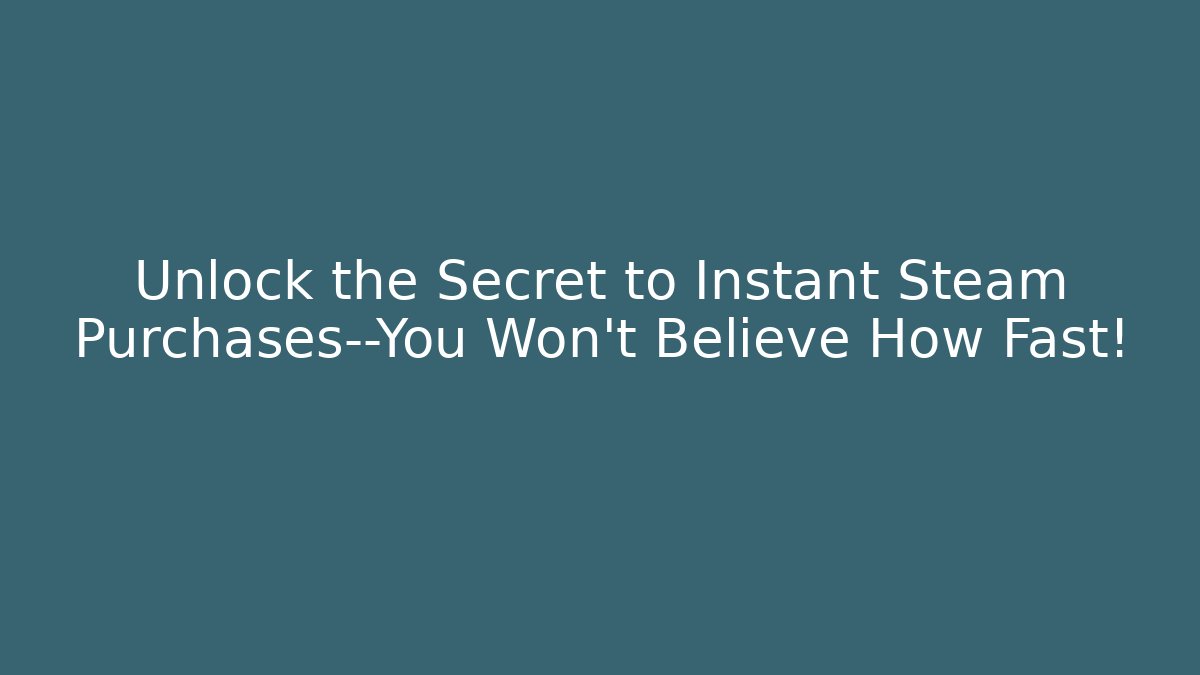 Unlock the Secret to Instant Steam Purchases—You Won’t Believe How Fast!
