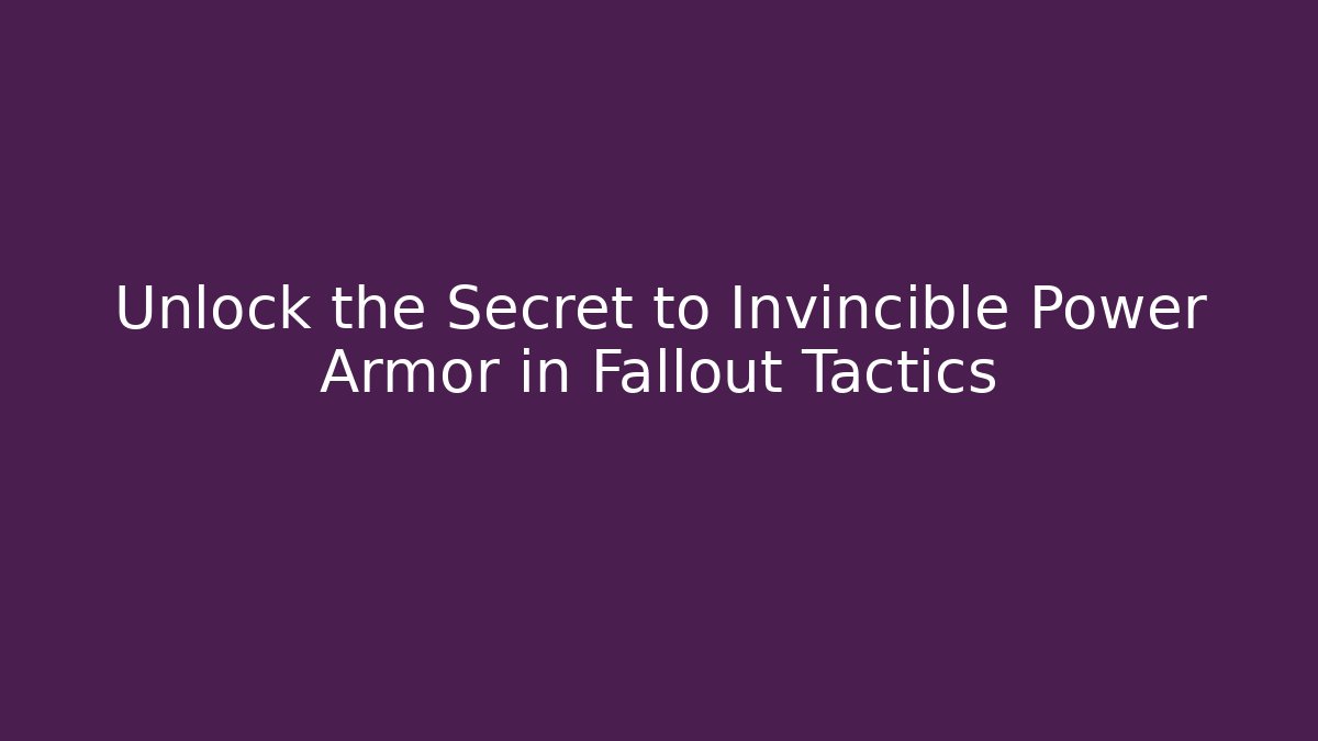 Unlock the Secret to Invincible Power Armor in Fallout Tactics