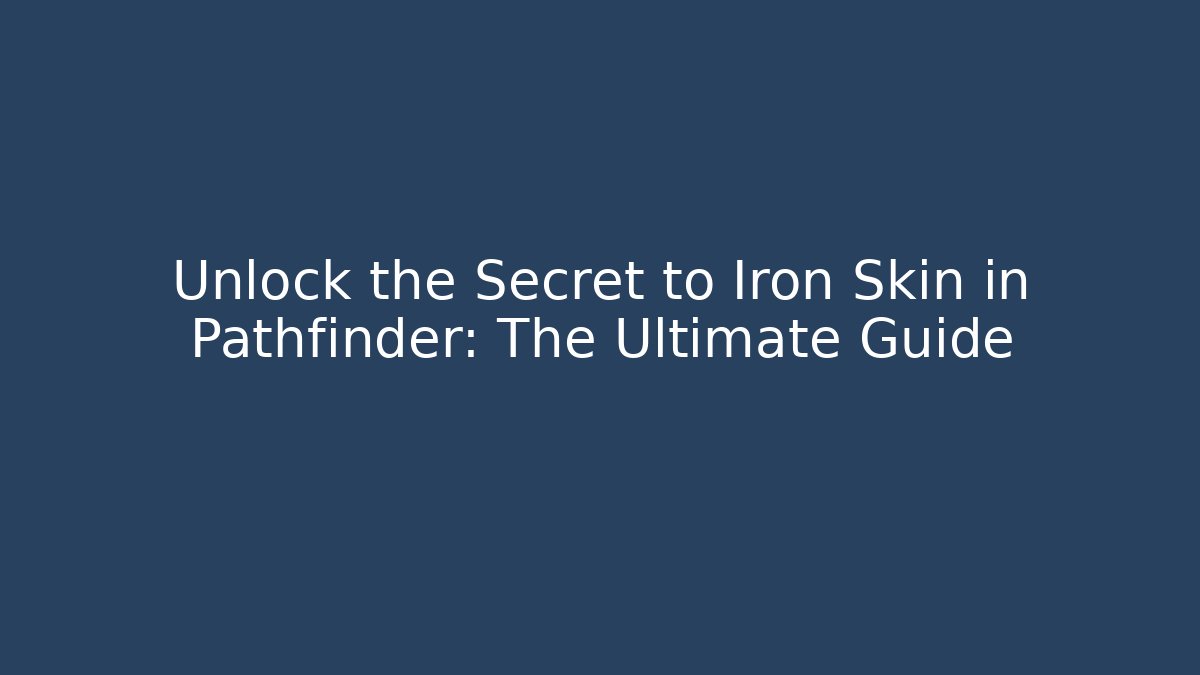 Unlock the Secret to Iron Skin in Pathfinder: The Ultimate Guide