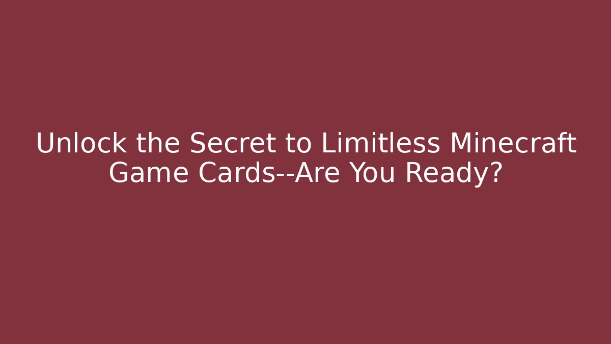 Unlock the Secret to Limitless Minecraft Game Cards—Are You Ready?