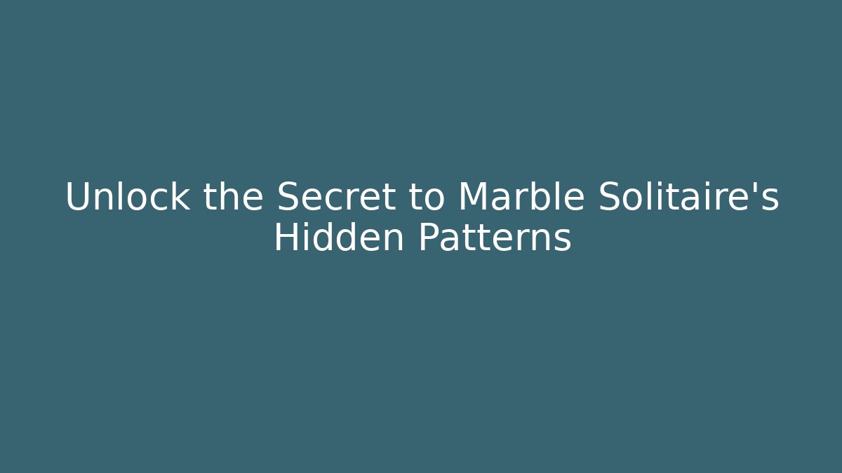 Unlock the Secret to Marble Solitaire's Hidden Patterns