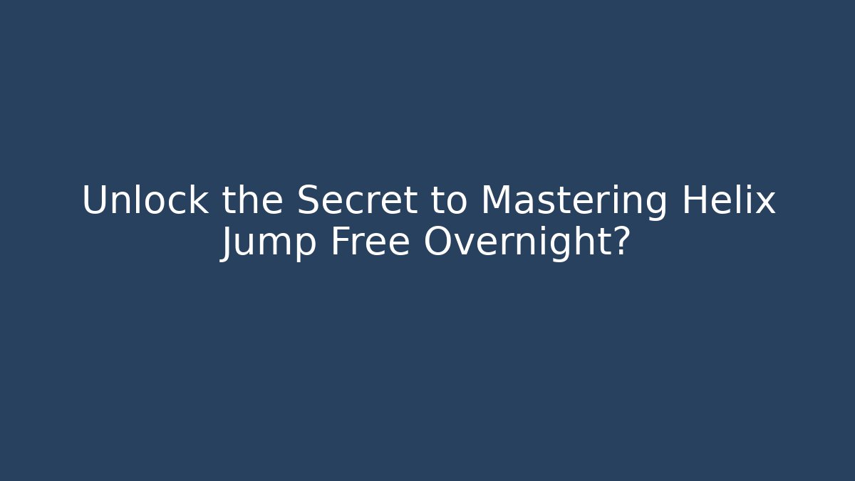 Unlock the Secret to Mastering Helix Jump Free Overnight? - Create More Assets