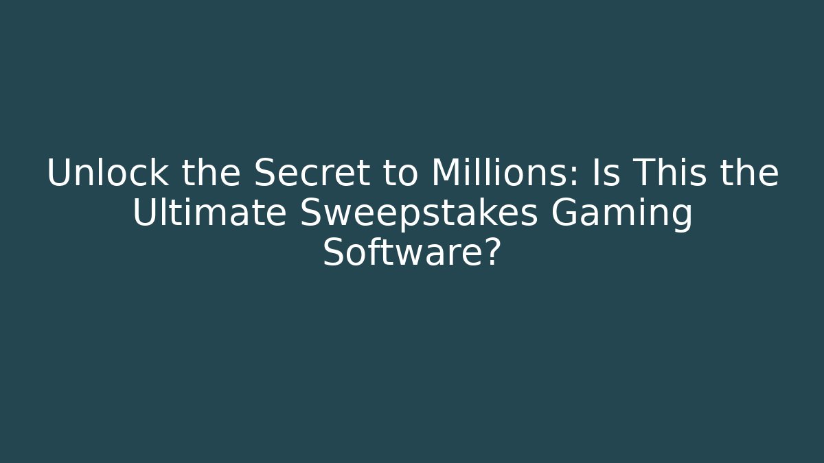 Unlock the Secret to Millions: Is This the Ultimate Sweepstakes Gaming Software?