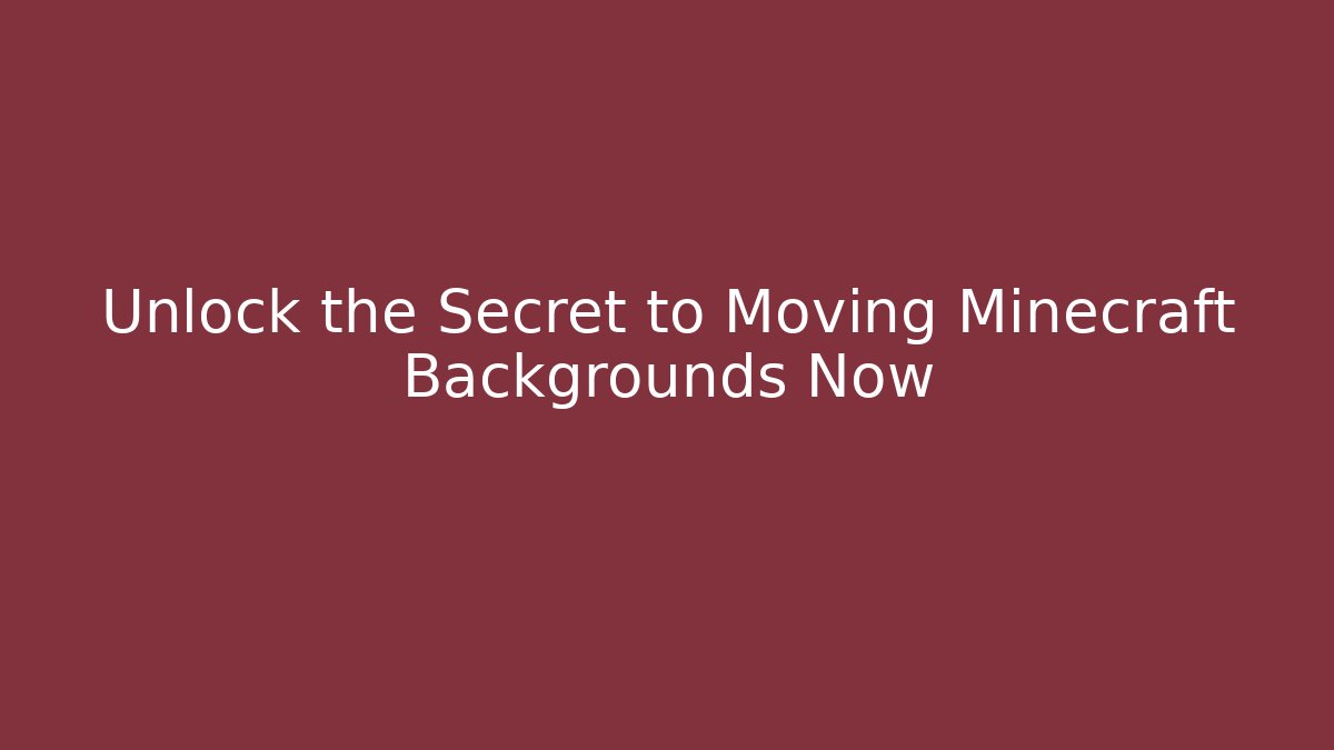 Unlock the Secret to Moving Minecraft Backgrounds Now