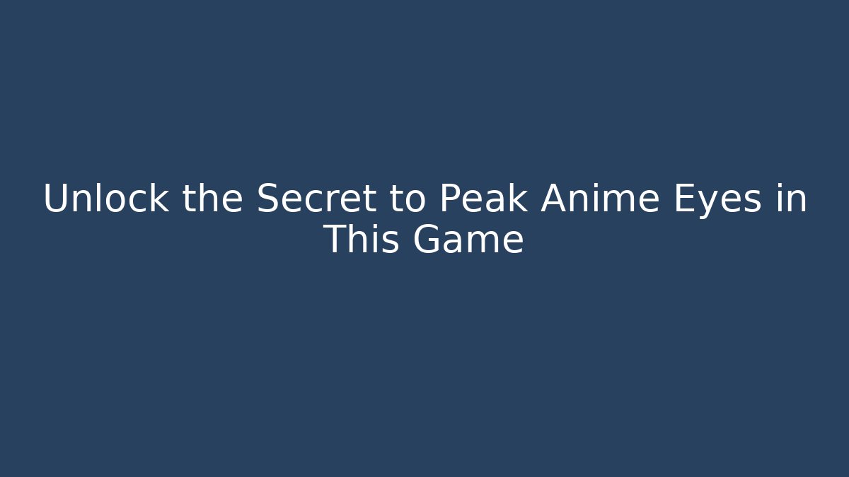 Unlock the Secret to Peak Anime Eyes in This Game
