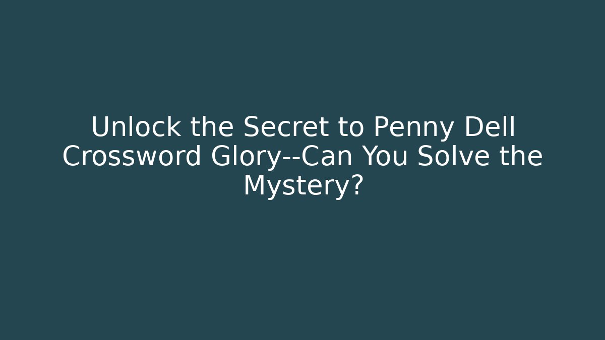 Unlock the Secret to Penny Dell Crossword Glory—Can You Solve the Mystery?
