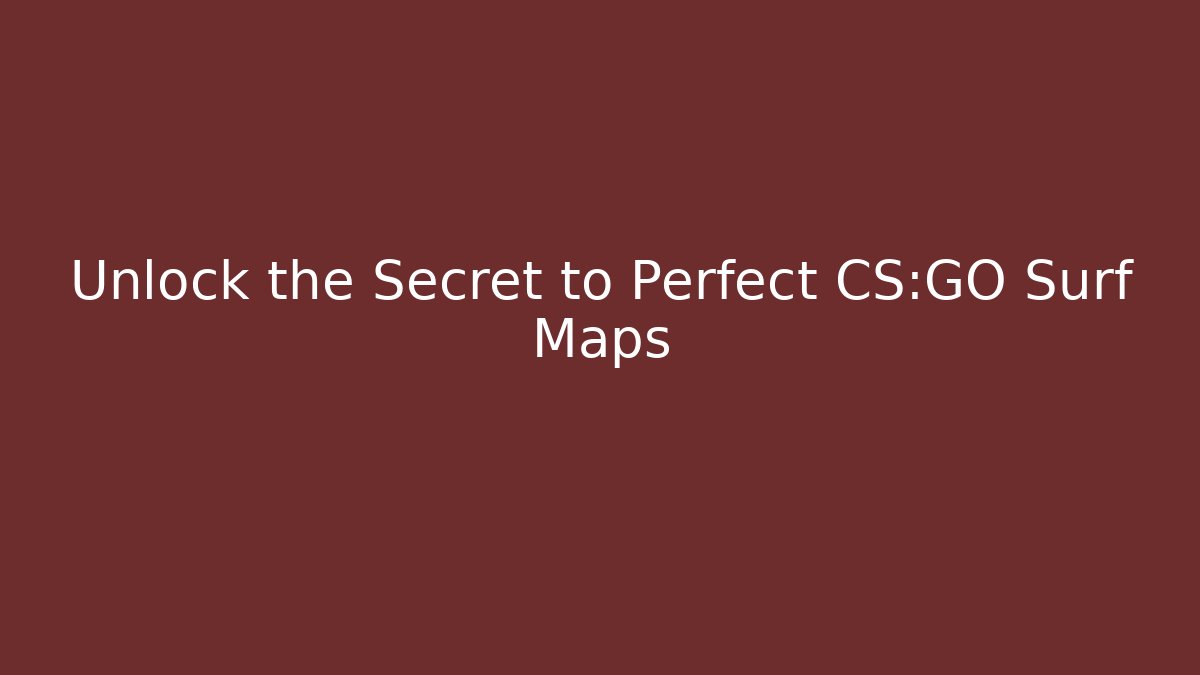 Unlock the Secret to Perfect CS:GO Surf Maps