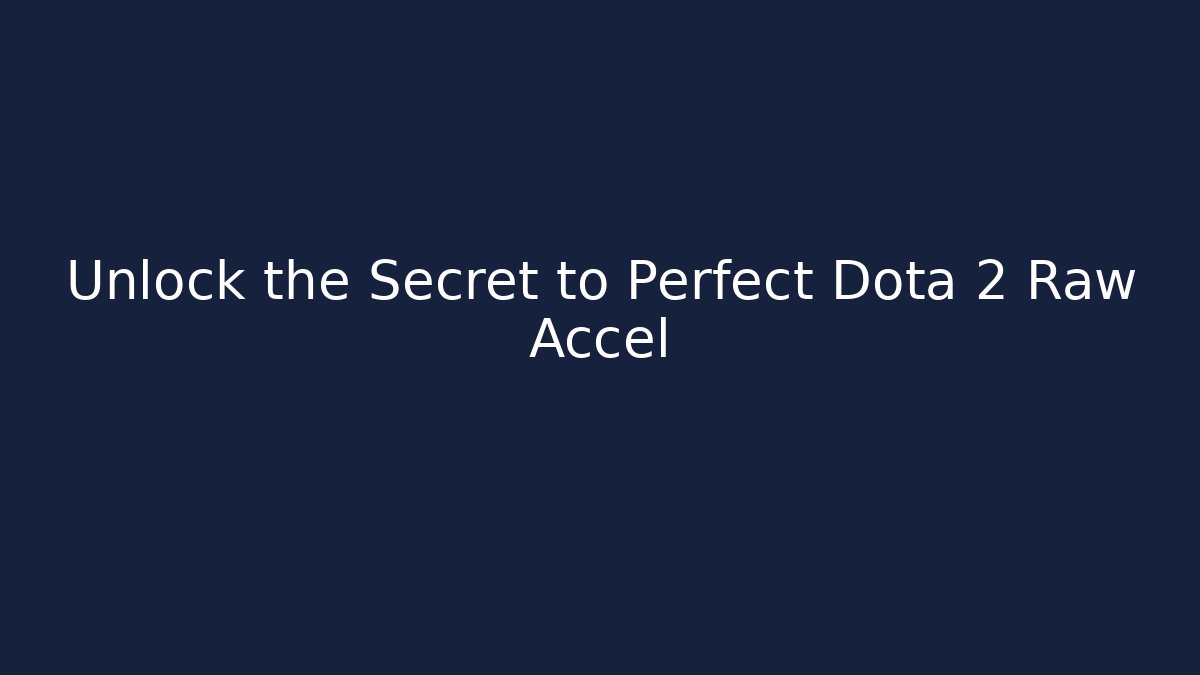 Unlock the Secret to Perfect Dota 2 Raw Accel
