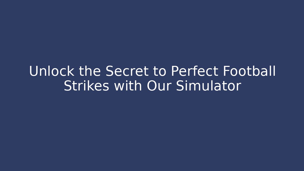 Unlock the Secret to Perfect Football Strikes with Our Simulator
