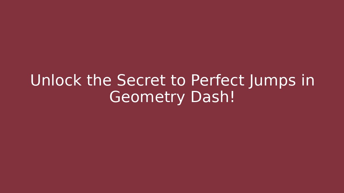Unlock the Secret to Perfect Jumps in Geometry Dash!