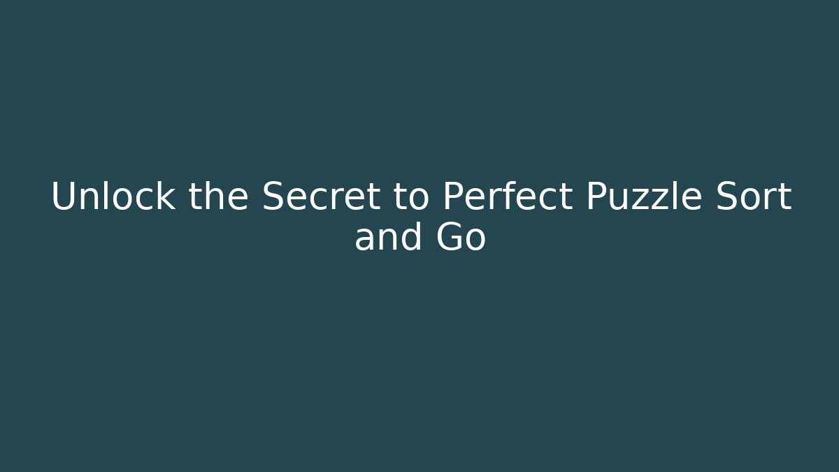 Unlock the Secret to Perfect Puzzle Sort and Go