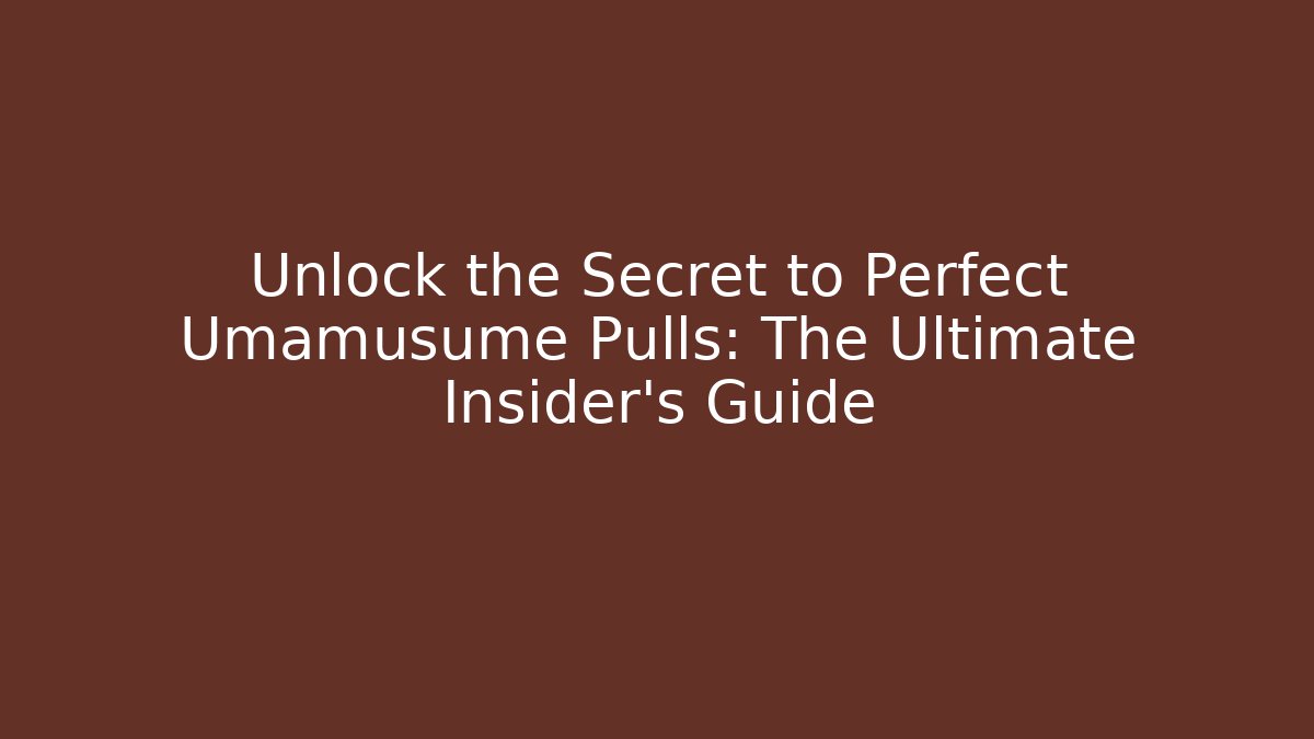 Unlock the Secret to Perfect Umamusume Pulls: The Ultimate Insider's Guide