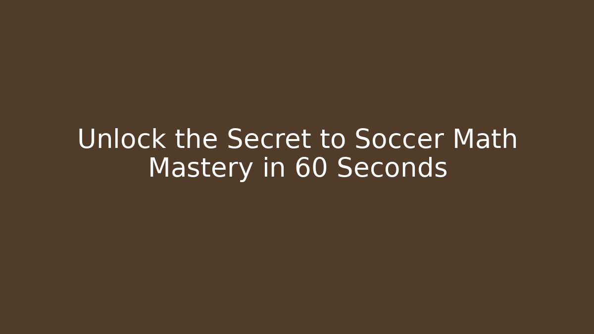Unlock the Secret to Soccer Math Mastery in 60 Seconds