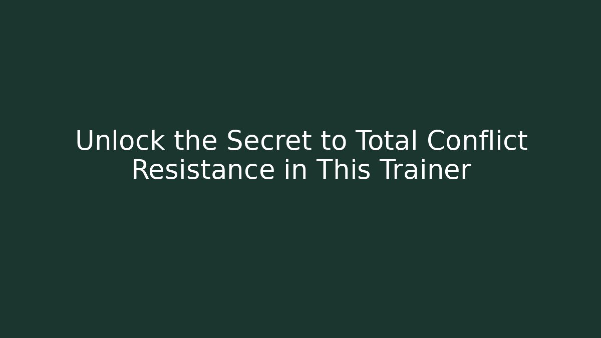 Unlock the Secret to Total Conflict Resistance in This Trainer
