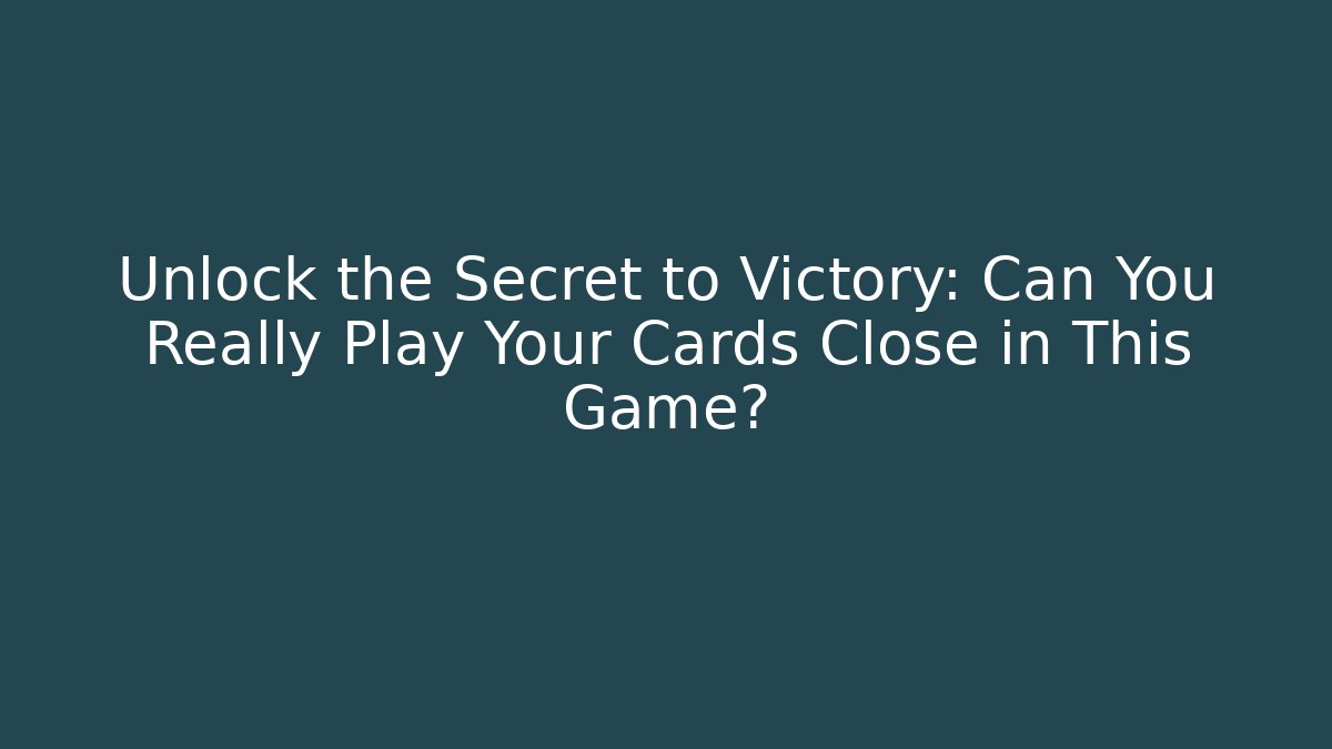 Unlock the Secret to Victory: Can You Really Play Your Cards Close in This Game?