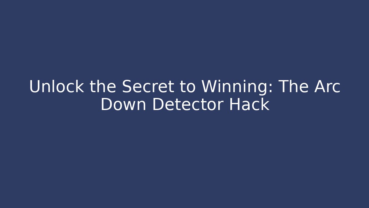 Unlock the Secret to Winning: The Arc Down Detector Hack