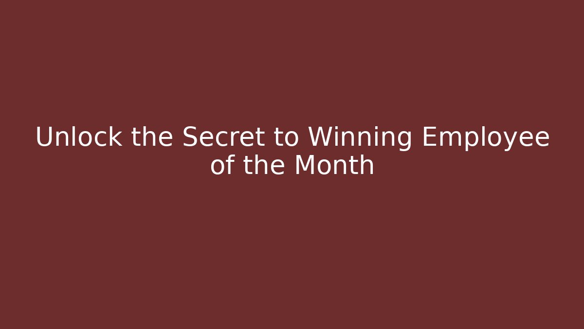 Unlock the Secret to Winning Employee of the Month
