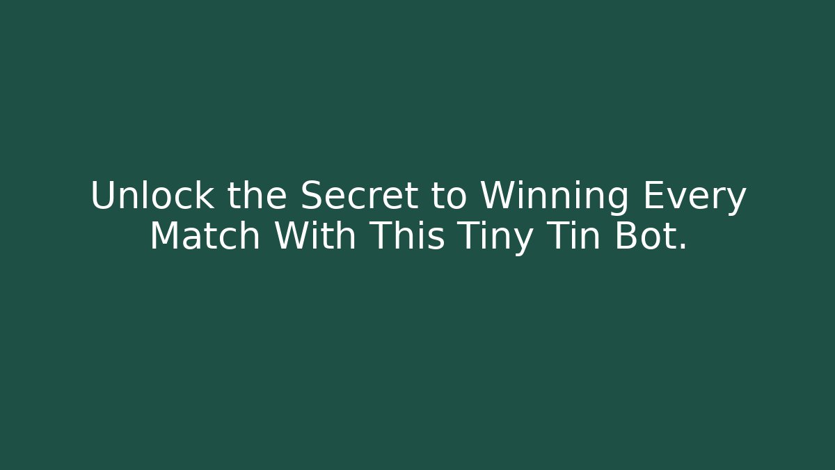 Unlock the Secret to Winning Every Match With This Tiny Tin Bot.