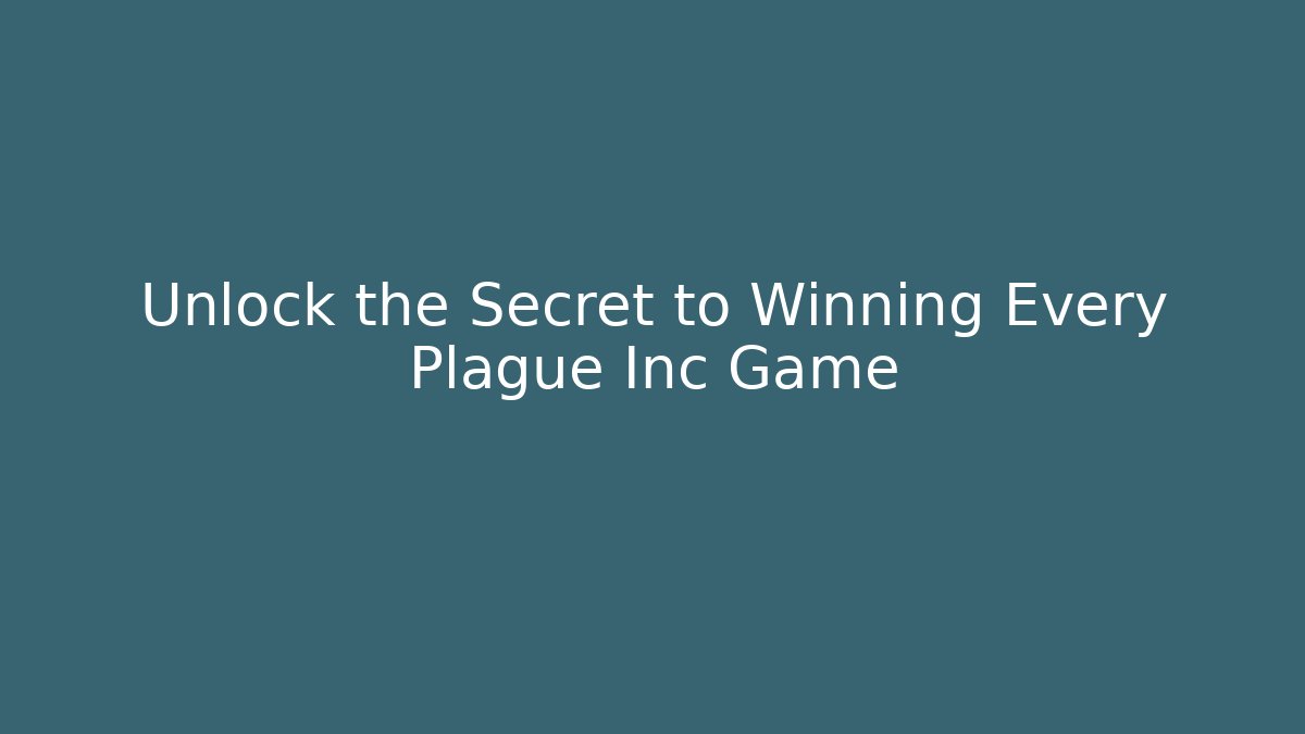 Unlock the Secret to Winning Every Plague Inc Game