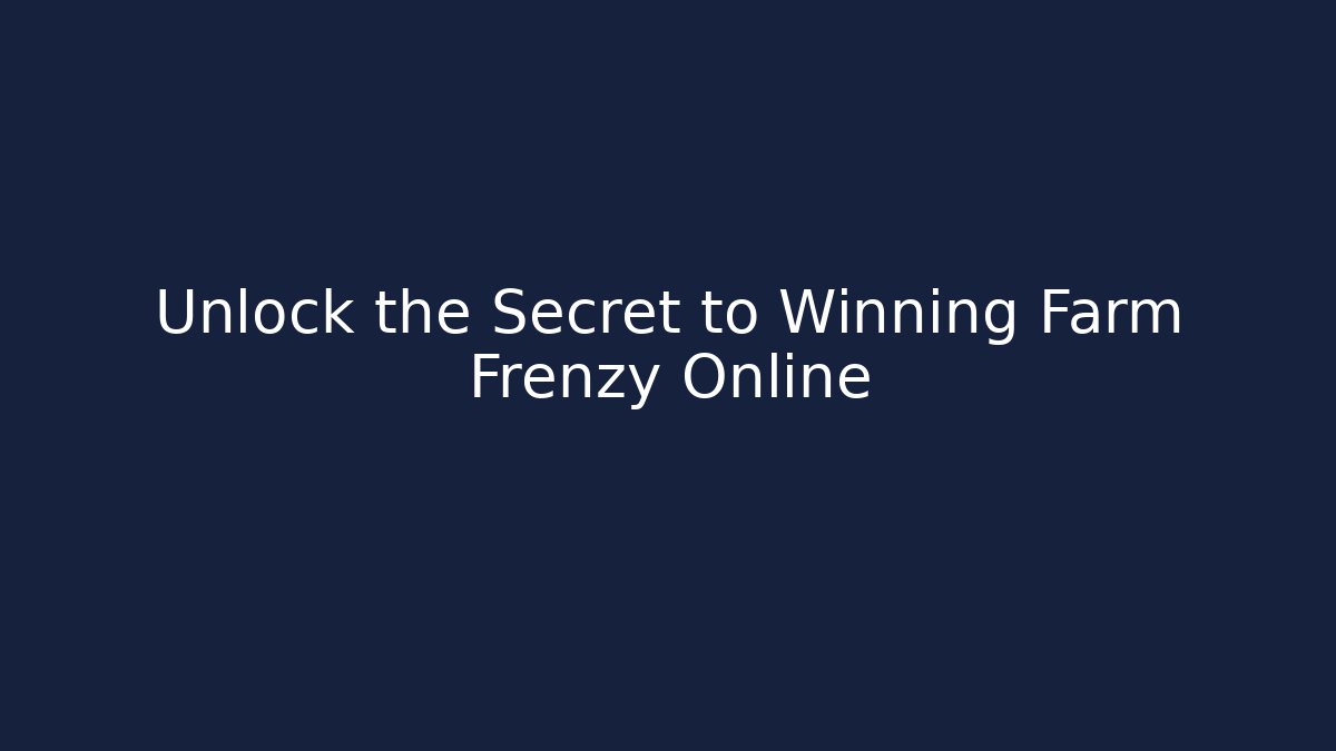 Unlock the Secret to Winning Farm Frenzy Online