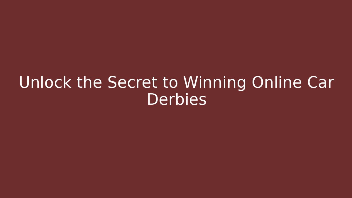 Unlock the Secret to Winning Online Car Derbies