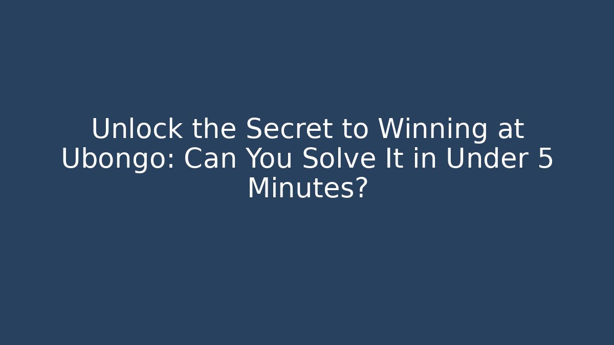 Unlock the Secret to Winning at Ubongo: Can You Solve It in Under 5 Minutes?