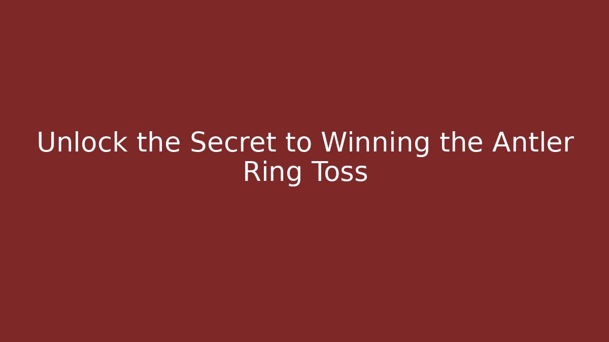Unlock the Secret to Winning the Antler Ring Toss