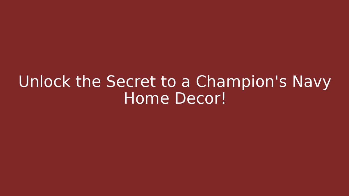 Unlock the Secret to a Champion's Navy Home Decor!