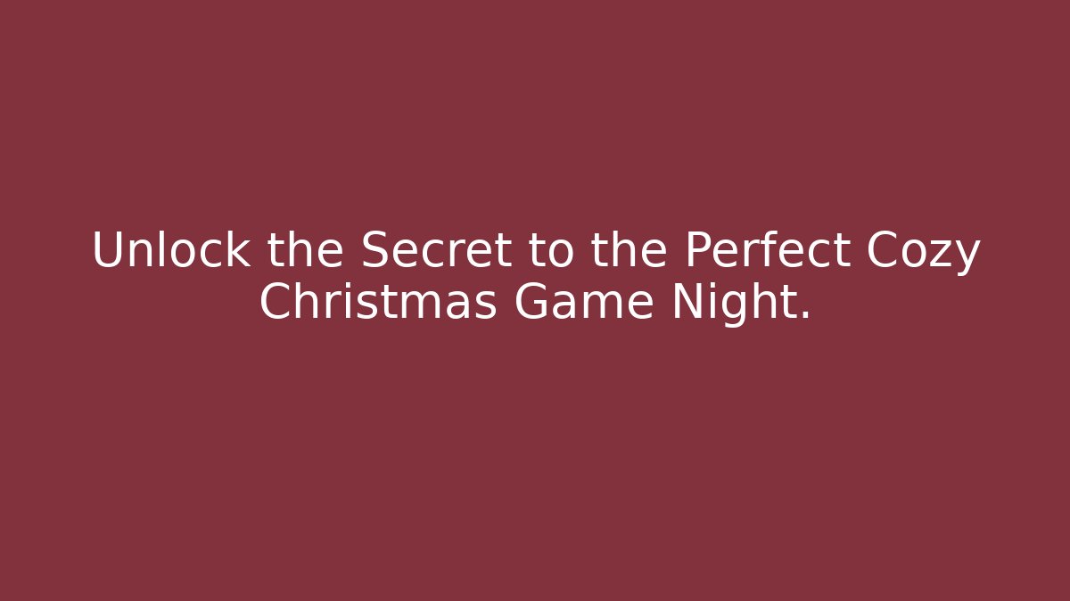 Unlock the Secret to the Perfect Cozy Christmas Game Night.
