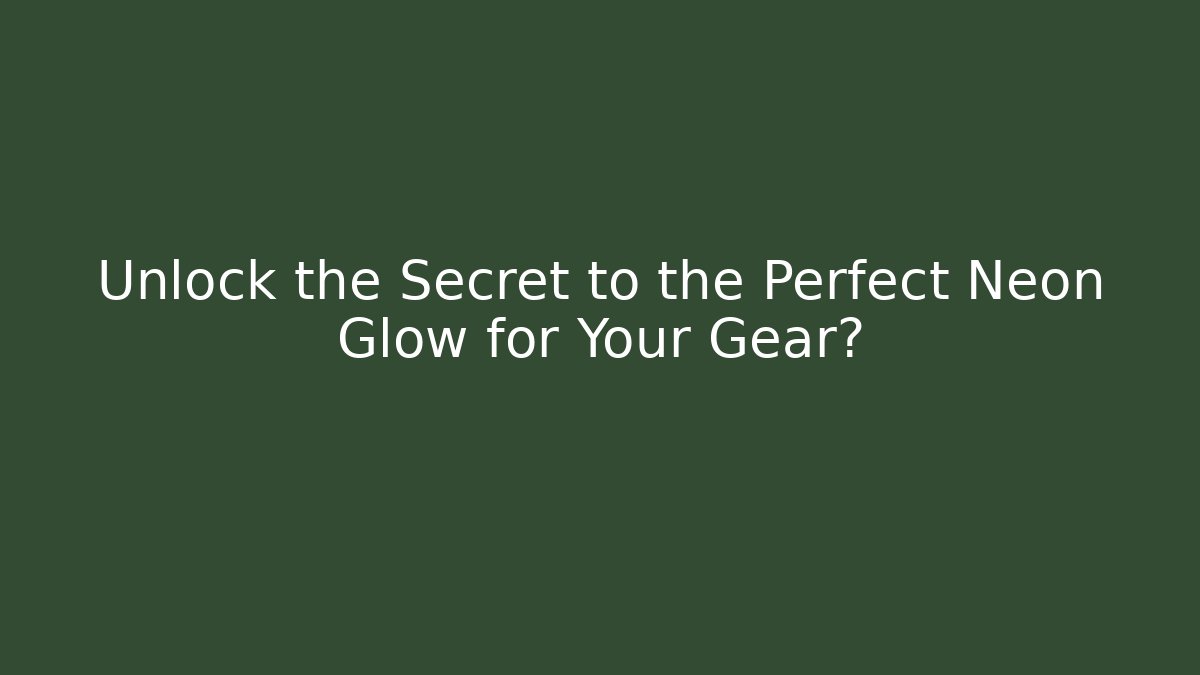 Unlock the Secret to the Perfect Neon Glow for Your Gear?