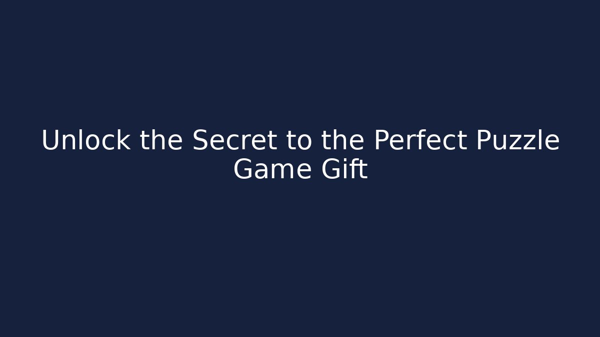 Unlock the Secret to the Perfect Puzzle Game Gift