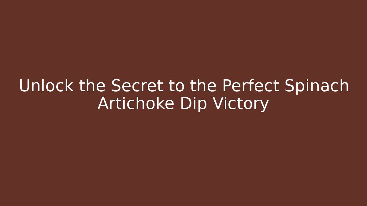 Unlock the Secret to the Perfect Spinach Artichoke Dip Victory