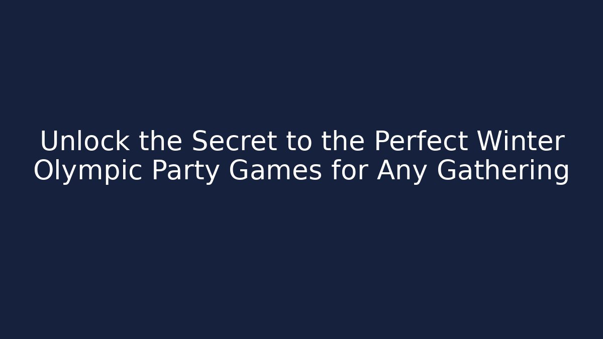 Unlock the Secret to the Perfect Winter Olympic Party Games for Any Gathering