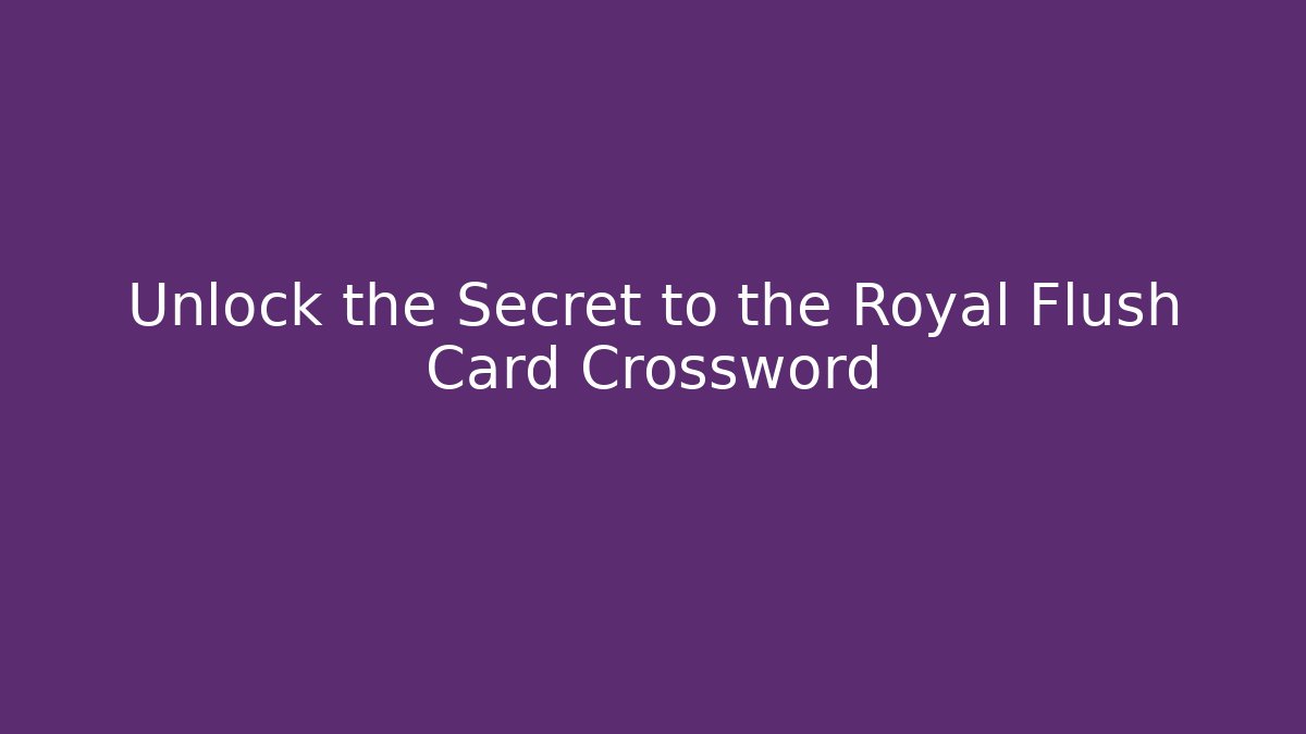 Unlock the Secret to the Royal Flush Card Crossword