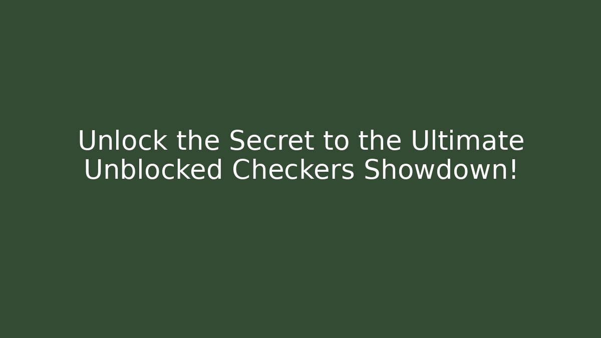 Unlock the Secret to the Ultimate Unblocked Checkers Showdown!