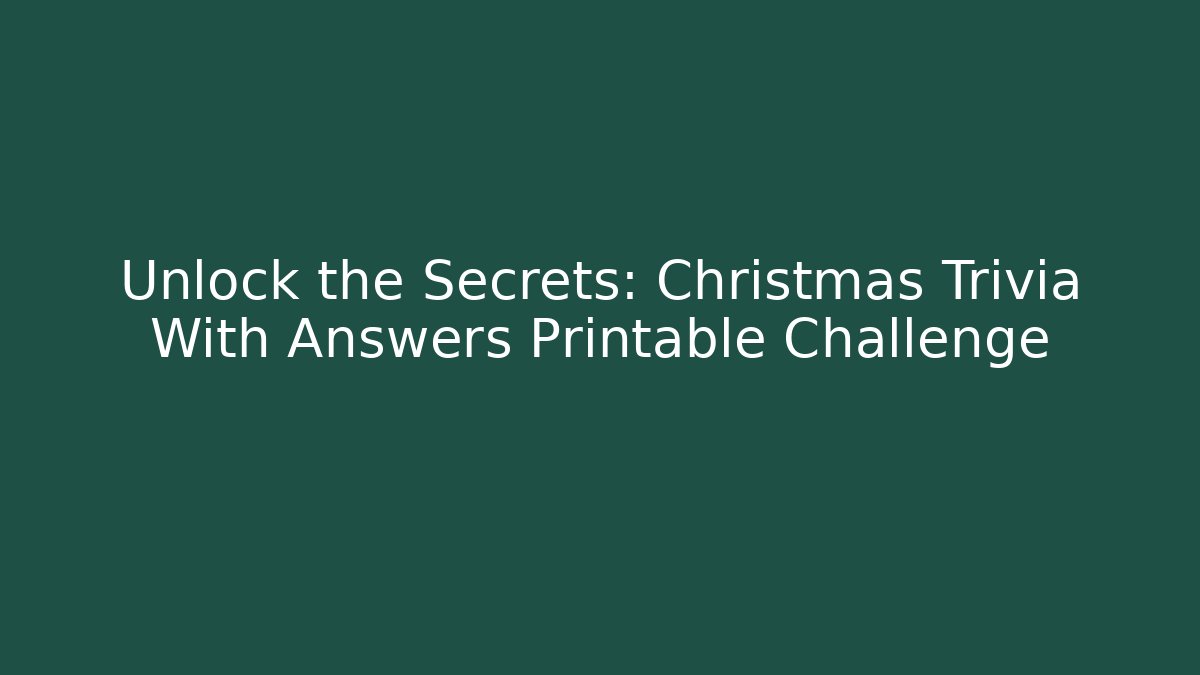 Unlock the Secrets: Christmas Trivia With Answers Printable Challenge