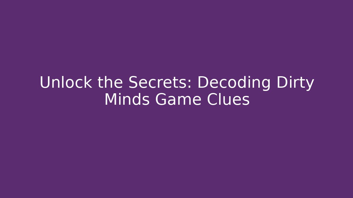 Unlock the Secrets: Decoding Dirty Minds Game Clues - Create More Assets