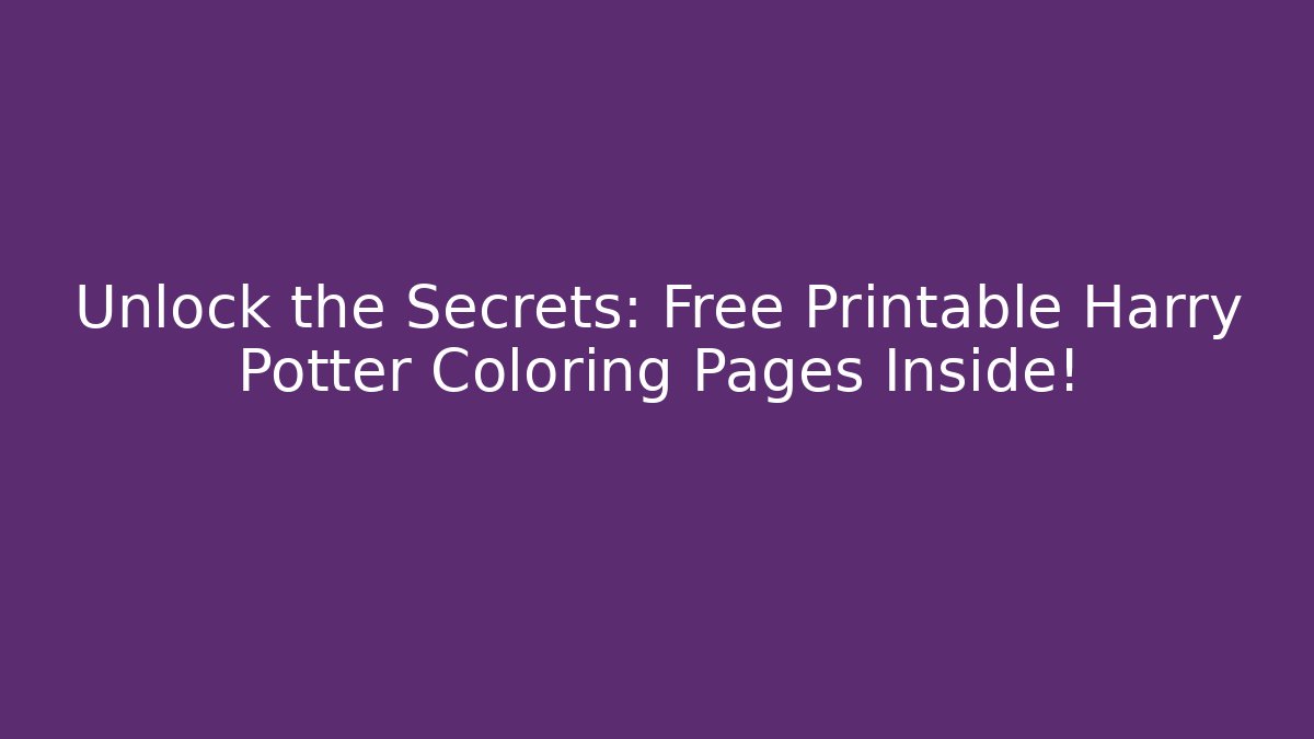 Unlock the Secrets: Free Printable Harry Potter Coloring Pages Inside!