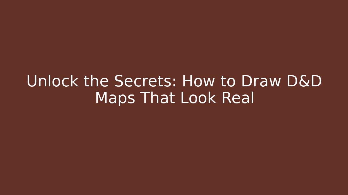Unlock the Secrets: How to Draw D&D Maps That Look Real