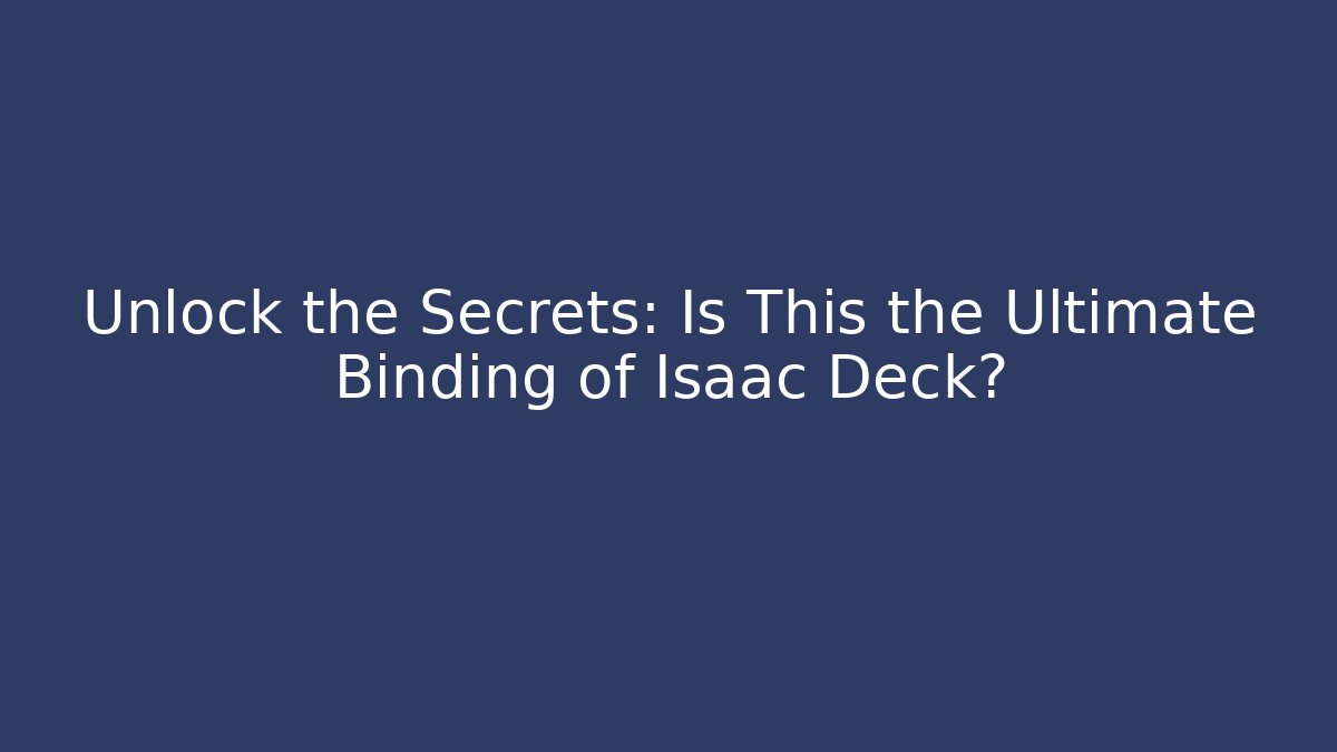 Unlock the Secrets: Is This the Ultimate Binding of Isaac Deck?