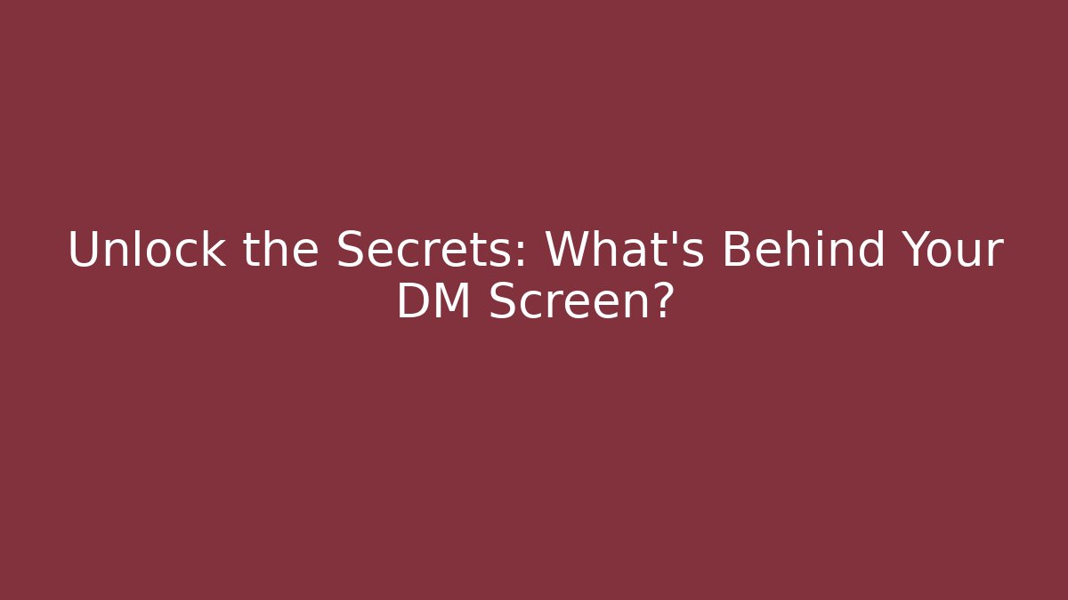 Unlock the Secrets: What's Behind Your DM Screen? - Create More Assets