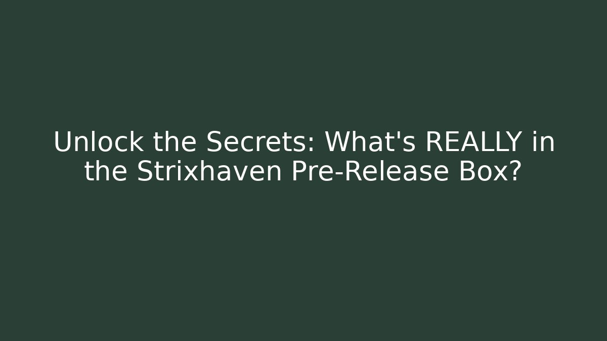 Unlock the Secrets: What's REALLY in the Strixhaven Pre-Release Box?